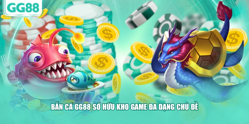 Bắn cá GG88 sở hữu kho game đa dạng chủ đề