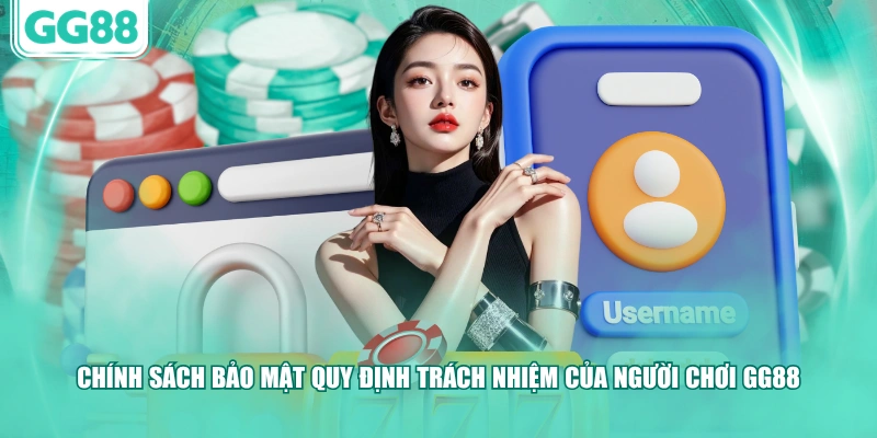 Chính sách bảo mật quy định trách nhiệm của người chơi GG88