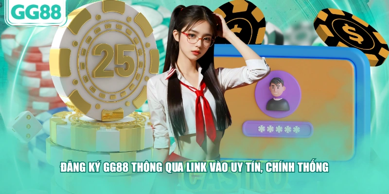 Đăng ký GG88 thông qua link vào uy tín, chính thống