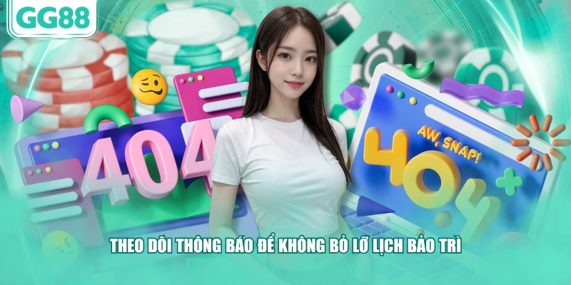 Theo dõi thông báo để không bỏ lỡ lịch bảo trì